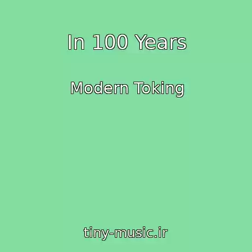 کاور آهنگ In 100 Years از Modern Toking
