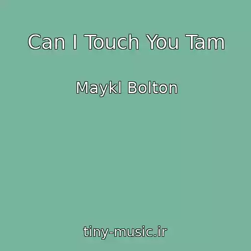 کاور آهنگ Can I Touch You Tam از Maykl Bolton