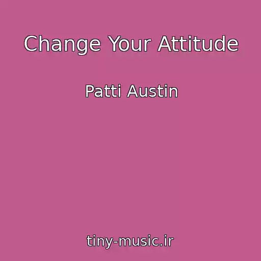 کاور آهنگ Change Your Attitude از Patti Austin