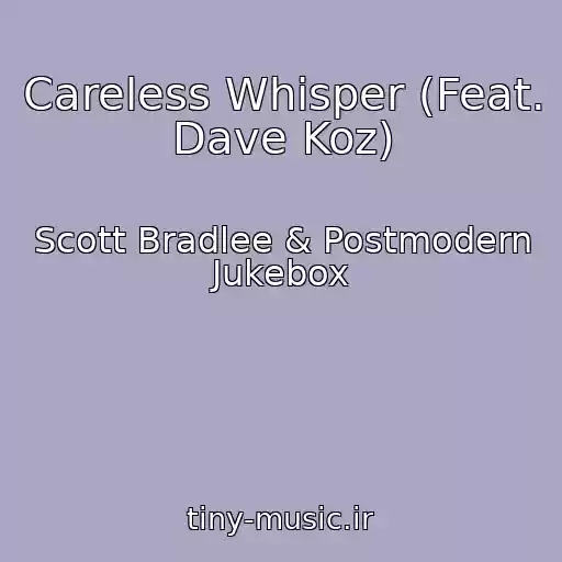 کاور آهنگ Careless Whisper (Feat. Dave Koz) از Scott Bradlee & Postmodern Jukebox