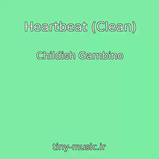کاور آهنگ Heartbeat (Clean) از Childish Gambino
