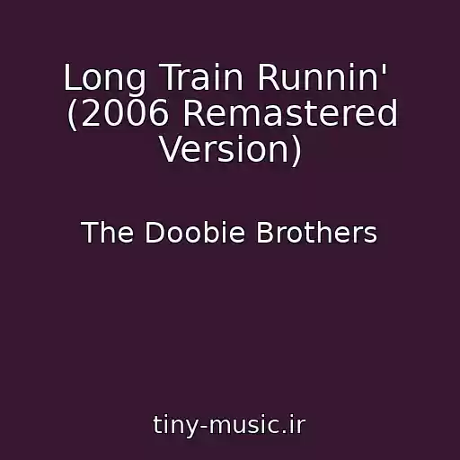 کاور آهنگ Long Train Runnin'  (2006 Remastered Version) از The Doobie Brothers