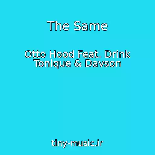 کاور آهنگ The Same از Otto Hood Feat. Drink Tonique & Davson