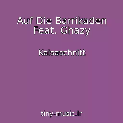 کاور آهنگ Auf Die Barrikaden Feat. Ghazy از Kaisaschnitt