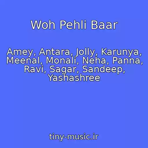 کاور آهنگ Woh Pehli Baar از Amey, Antara, Jolly, Karunya, Meenal, Monali, Neha, Panna, Ravi, Sagar, Sandeep, Yashashree