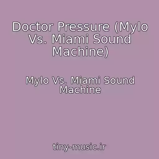 کاور آهنگ Doctor Pressure (Mylo Vs. Miami Sound Machine) از Mylo Vs. Miami Sound Machine