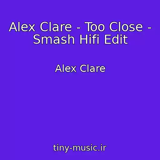 کاور آهنگ Alex Clare - Too Close - Smash Hifi Edit از Alex Clare