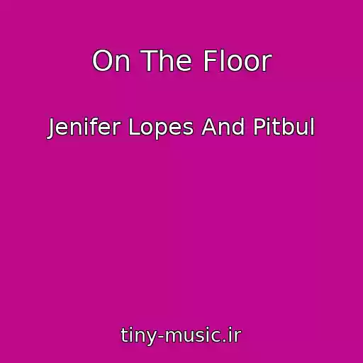 کاور آهنگ On The Floor از Jenifer Lopes And Pitbul