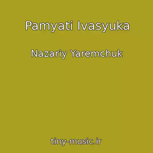 کاور آهنگ Pamyatі Іvasyuka از Nazarіy Yaremchuk