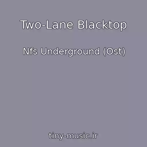 کاور آهنگ Two-Lane Blacktop از Nfs Underground (Ost)