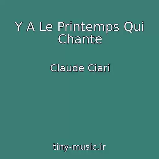 کاور آهنگ Y A Le Printemps Qui Chante از Claude Ciari