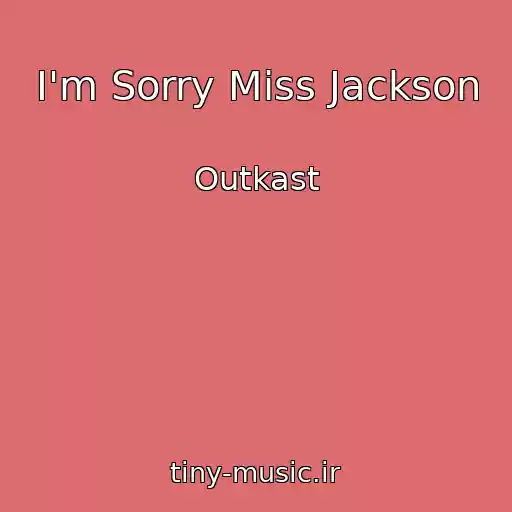 کاور آهنگ I'm Sorry Miss Jackson از Outkast