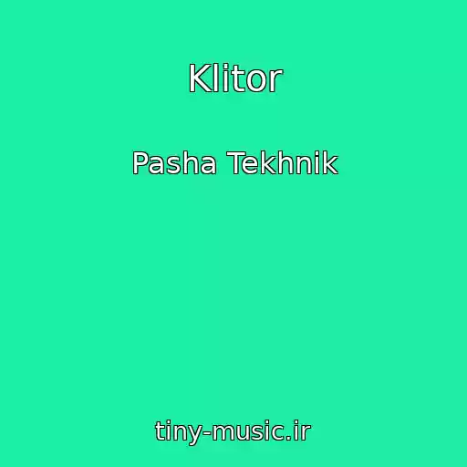 کاور آهنگ Klitor از Pasha Tekhnik