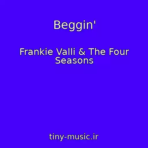 کاور آهنگ Beggin' از Frankie Valli & The Four Seasons