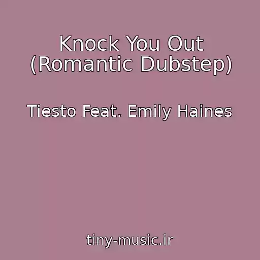 کاور آهنگ Knock You Out (Romantic Dubstep) از Tiesto Feat. Emily Haines