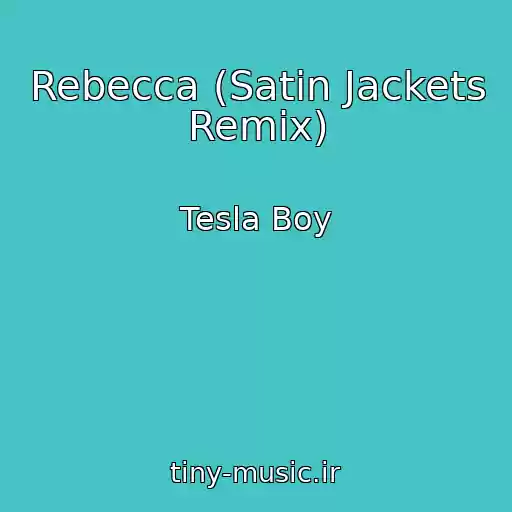 کاور آهنگ Rebecca (Satin Jackets Remix) از Tesla Boy