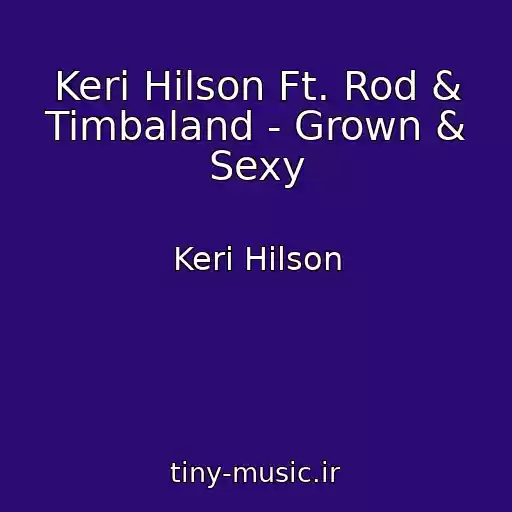 کاور آهنگ Keri Hilson Ft. Rod & Timbaland - Grown & Sexy از Keri Hilson