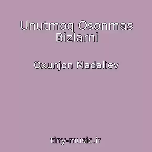 کاور آهنگ Unutmoq Osonmas Bizlarni از Oxunjon Madaliev