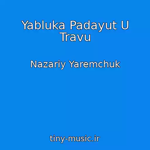 کاور آهنگ Yabluka Padayut U Travu از Nazarіy Yaremchuk
