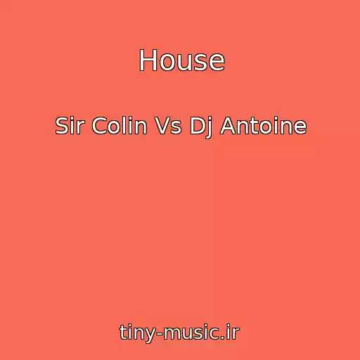 کاور آهنگ House از Sir Colin Vs Dj Antoine