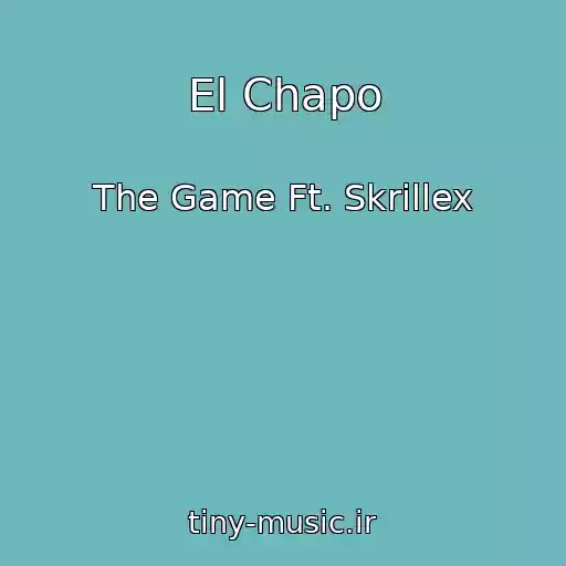 کاور آهنگ El Chapo از The Game Ft. Skrillex