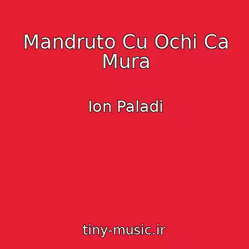 کاور آهنگ Mandruto Cu Ochi Ca Mura از Ion Paladi