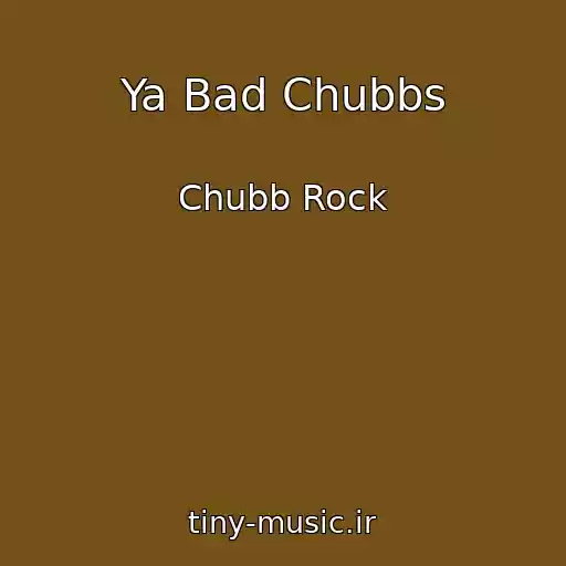 کاور آهنگ Ya Bad Chubbs از Chubb Rock