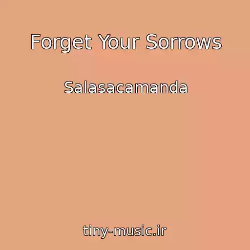 کاور آهنگ Forget Your Sorrows از Salasacamanda