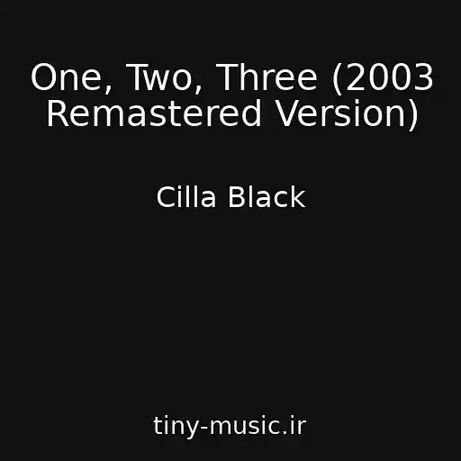 کاور آهنگ One, Two, Three (2003 Remastered Version) از Cilla Black