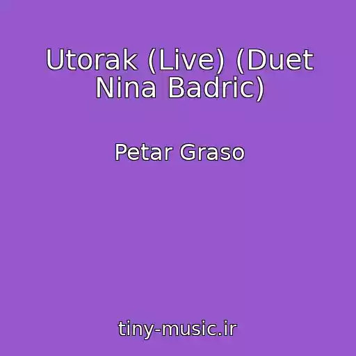 کاور آهنگ Utorak (Live) (Duet Nina Badric) از Petar Graso