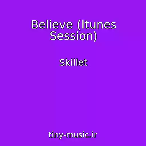 کاور آهنگ Believe (Itunes Session) از Skillet
