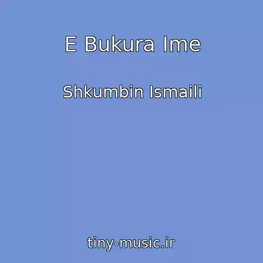 کاور آهنگ E Bukura Ime از Shkumbin Ismaili