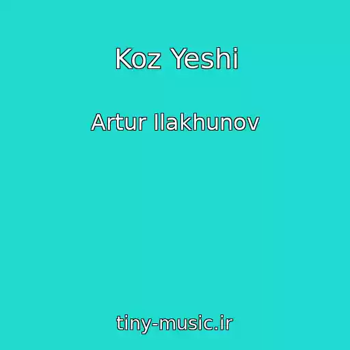 کاور آهنگ Koz Yeshi از Artur Ilakhunov
