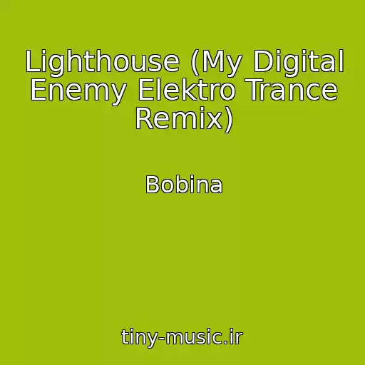 کاور آهنگ Lighthouse (My Digital Enemy Elektro Trance Remix) از Bobina