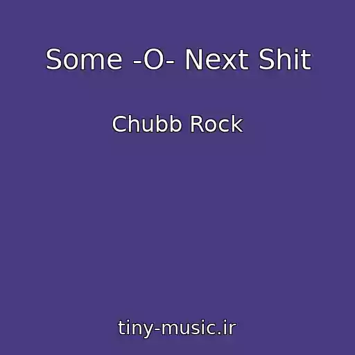 کاور آهنگ Some -O- Next Shit از Chubb Rock