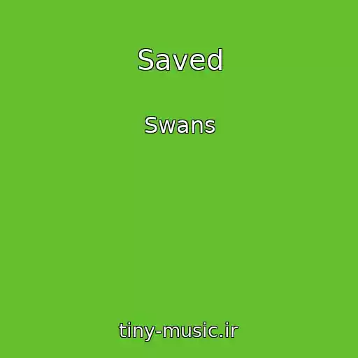 کاور آهنگ Saved از Swans