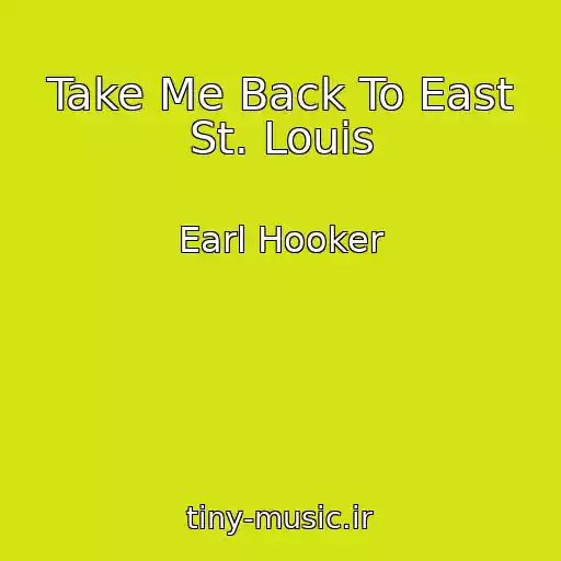 کاور آهنگ Take Me Back To East St. Louis از Earl Hooker