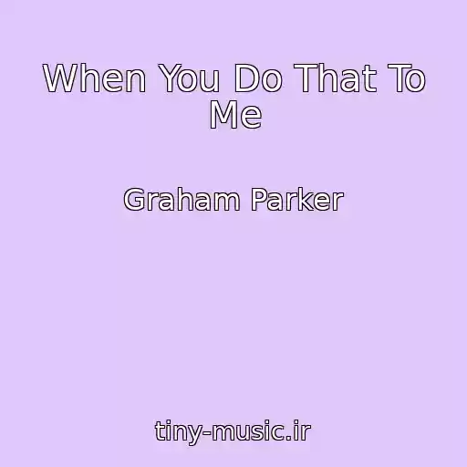 کاور آهنگ When You Do That To Me از Graham Parker