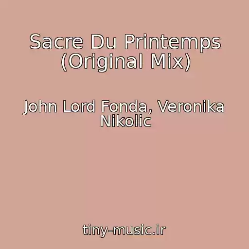 کاور آهنگ Sacre Du Printemps (Original Mix) از John Lord Fonda, Veronika Nikolic