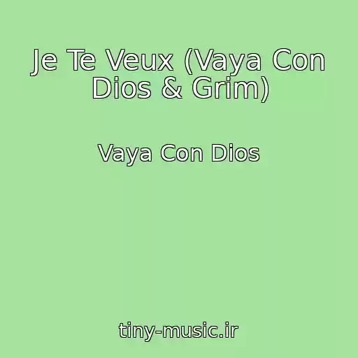 کاور آهنگ Je Te Veux (Vaya Con Dios & Grim) از Vaya Con Dios