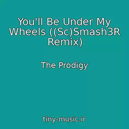 کاور آهنگ You'll Be Under My Wheels ((Sc)Smash3R Remix) از The Prodigy