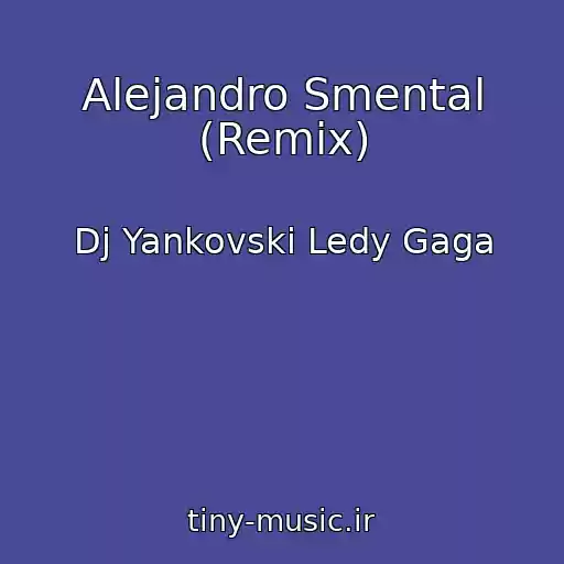 کاور آهنگ Alejandro Smental (Remix) از Dj Yankovski Ledy Gaga