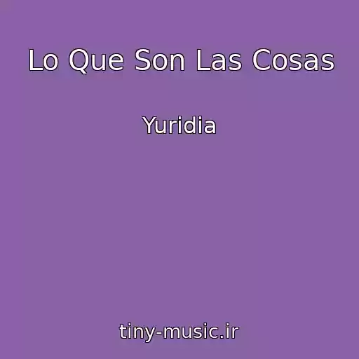 کاور آهنگ Lo Que Son Las Cosas از Yuridia