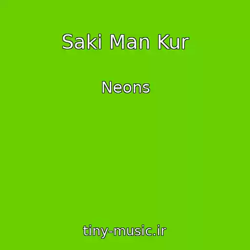 کاور آهنگ Saki Man Kur از Neons