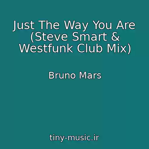 کاور آهنگ Just The Way You Are (Steve Smart & Westfunk Club Mix) از Bruno Mars