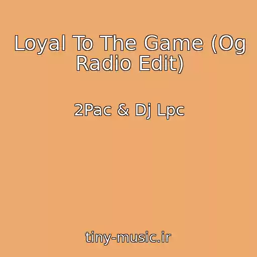 کاور آهنگ Loyal To The Game (Og Radio Edit) از 2Pac & Dj Lpc