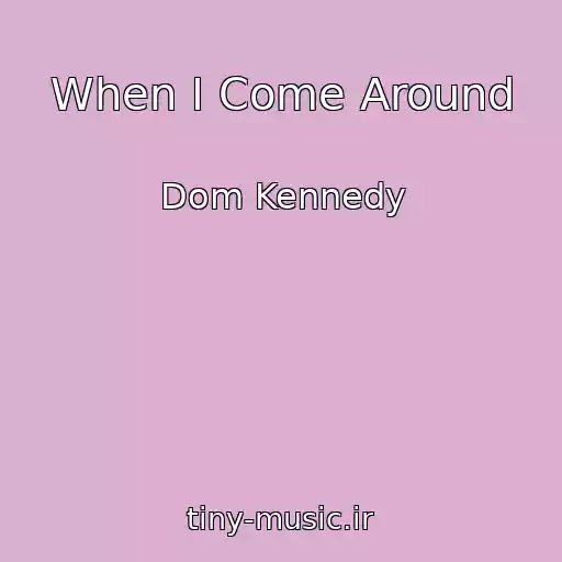 کاور آهنگ When I Come Around از Dom Kennedy