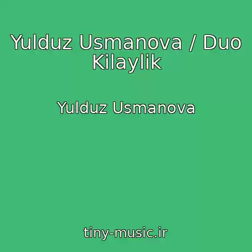 کاور آهنگ Yulduz Usmanova / Duo Kilaylik از Yulduz Usmanova