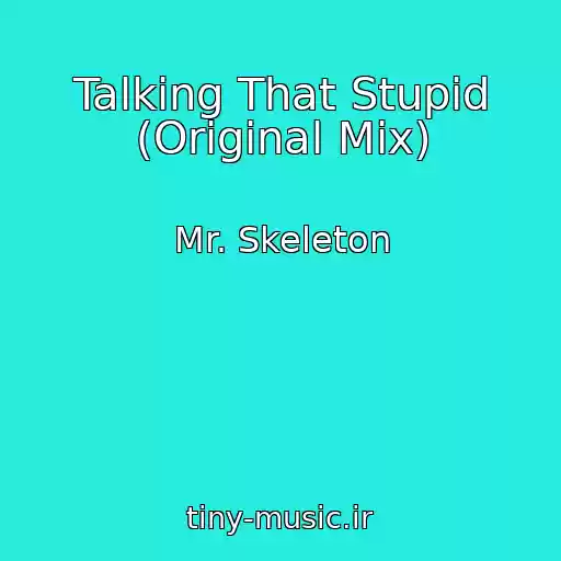 کاور آهنگ Talking That Stupid (Original Mix) از Mr. Skeleton