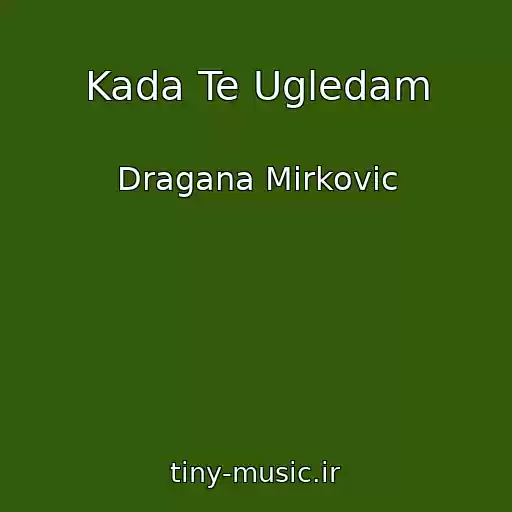 کاور آهنگ Kada Te Ugledam از Dragana Mirkovic